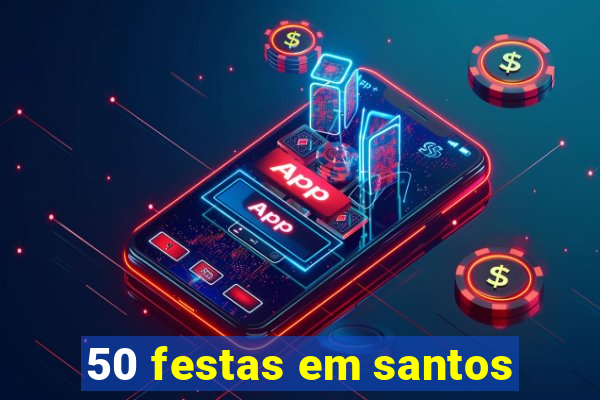 50 festas em santos